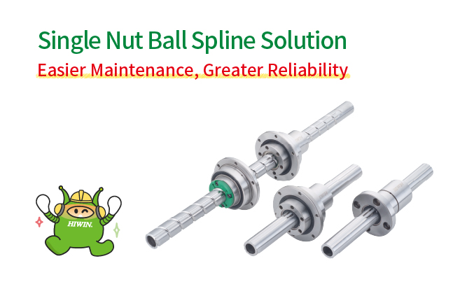 HIWIN Introduces the Single Nut Ball Spline Solution – Easier Maintenance, Greater Reliability